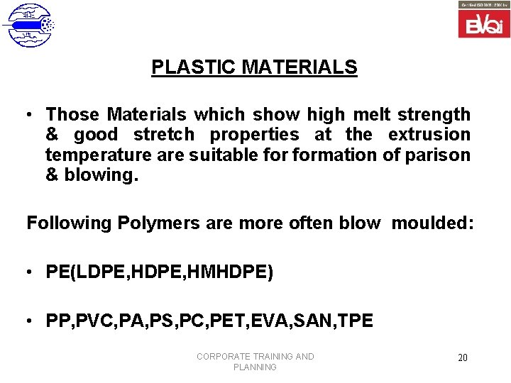 PLASTIC MATERIALS • Those Materials which show high melt strength & good stretch properties