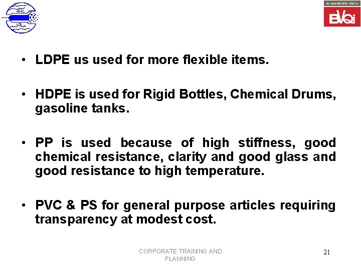  • LDPE us used for more flexible items. • HDPE is used for