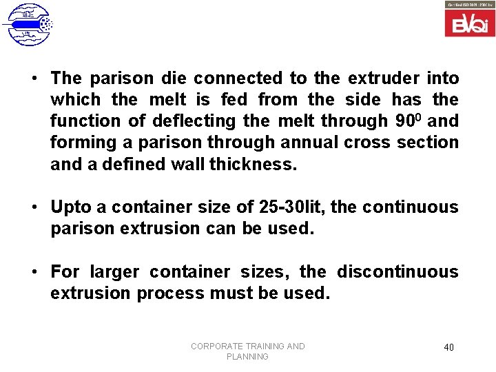  • The parison die connected to the extruder into which the melt is