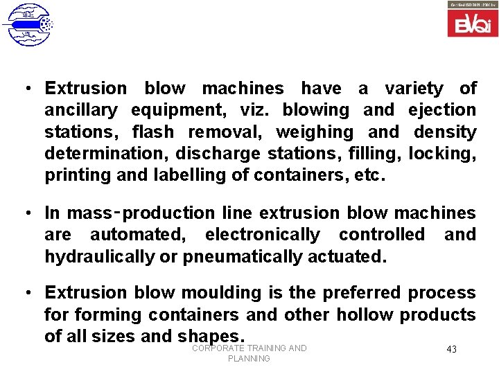  • Extrusion blow machines have a variety of ancillary equipment, viz. blowing and