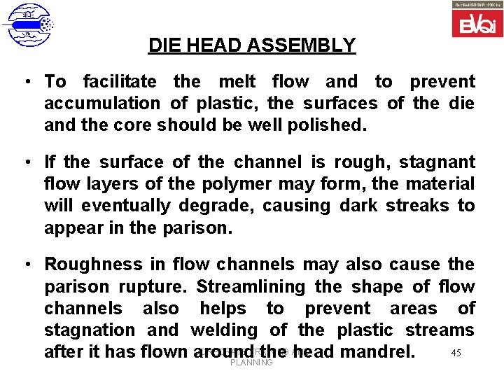 DIE HEAD ASSEMBLY • To facilitate the melt flow and to prevent accumulation of