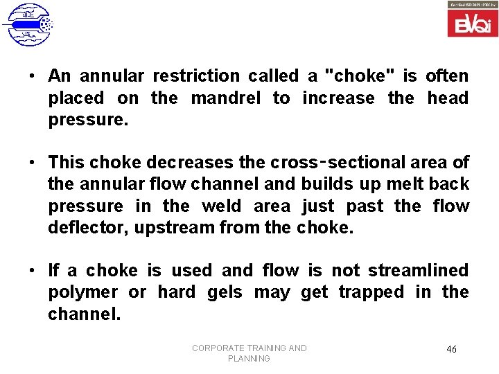  • An annular restriction called a "choke" is often placed on the mandrel