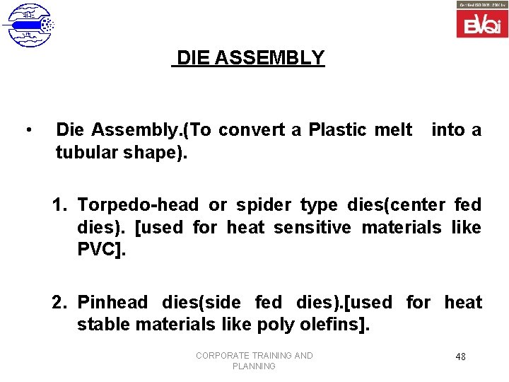 DIE ASSEMBLY • Die Assembly. (To convert a Plastic melt tubular shape). into a