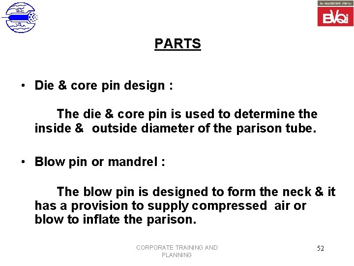 PARTS • Die & core pin design : The die & core pin is