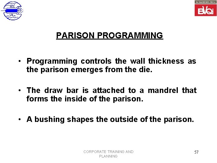 PARISON PROGRAMMING • Programming controls the wall thickness as the parison emerges from the