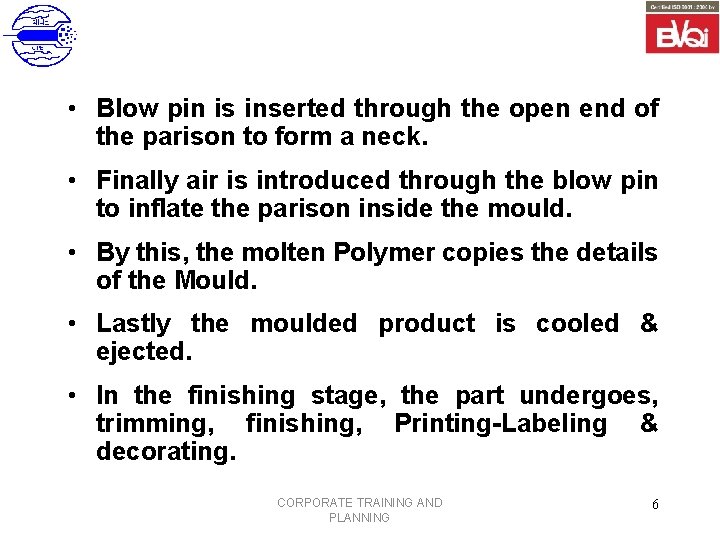  • Blow pin is inserted through the open end of the parison to