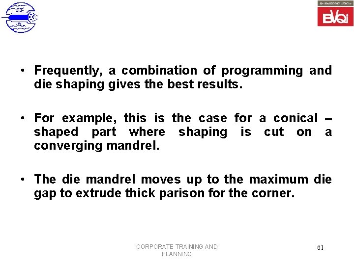  • Frequently, a combination of programming and die shaping gives the best results.