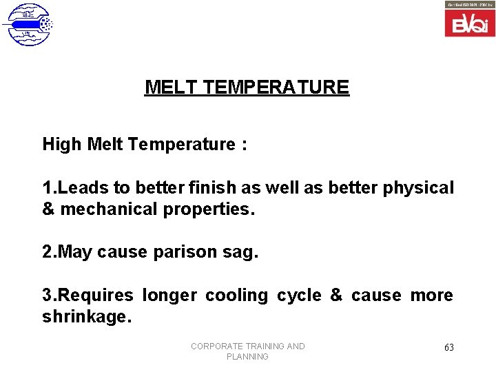 MELT TEMPERATURE High Melt Temperature : 1. Leads to better finish as well as