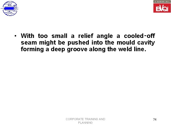  • With too small a relief angle a cooled‑off seam might be pushed