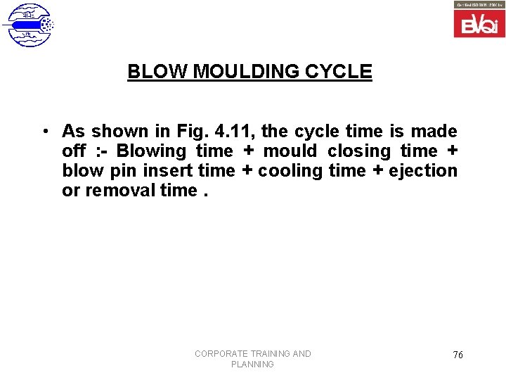 BLOW MOULDING CYCLE • As shown in Fig. 4. 11, the cycle time is