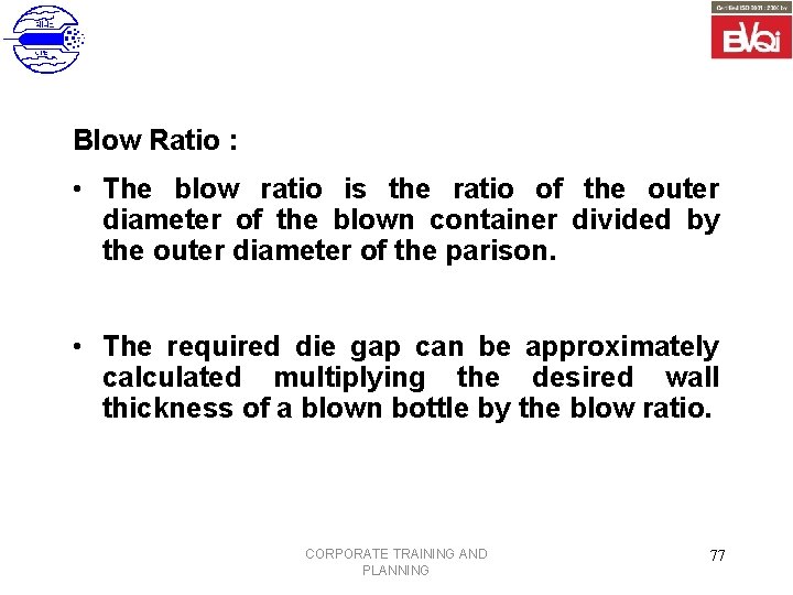 Blow Ratio : • The blow ratio is the ratio of the outer diameter