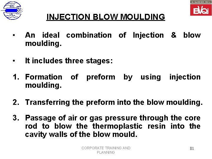 INJECTION BLOW MOULDING • An ideal combination of Injection & blow moulding. • It