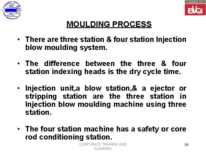 MOULDING PROCESS • There are three station & four station Injection blow moulding system.