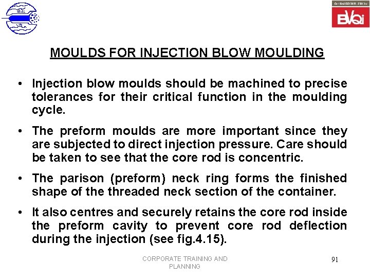 MOULDS FOR INJECTION BLOW MOULDING • Injection blow moulds should be machined to precise
