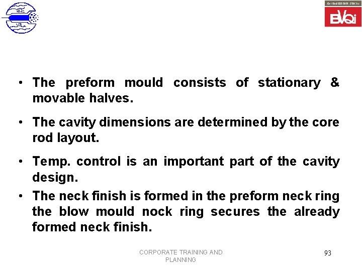  • The preform mould consists of stationary & movable halves. • The cavity