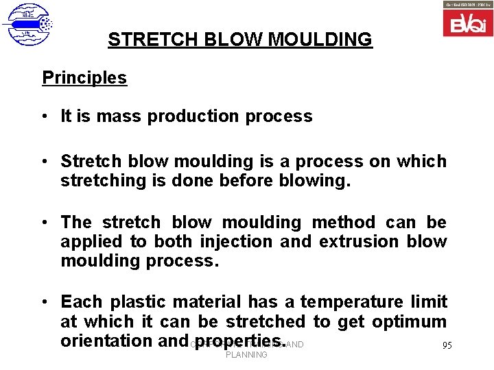STRETCH BLOW MOULDING Principles • It is mass production process • Stretch blow moulding