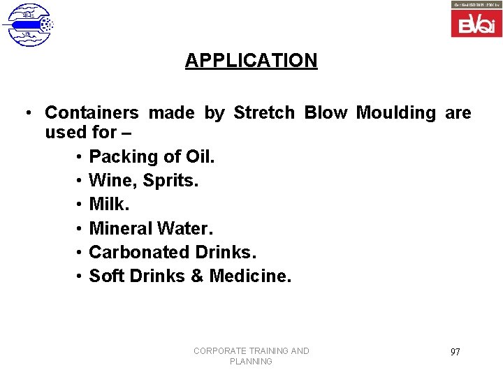 APPLICATION • Containers made by Stretch Blow Moulding are used for – • Packing