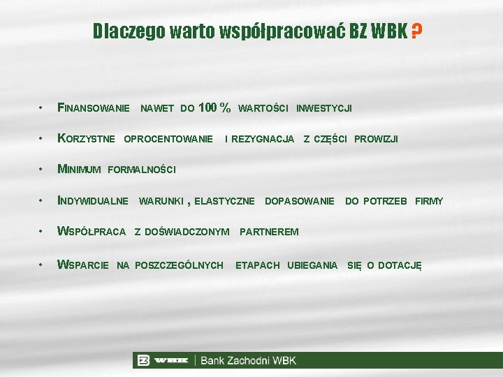 Dlaczego warto współpracować BZ WBK ? • FINANSOWANIE • KORZYSTNE • MINIMUM • INDYWIDUALNE