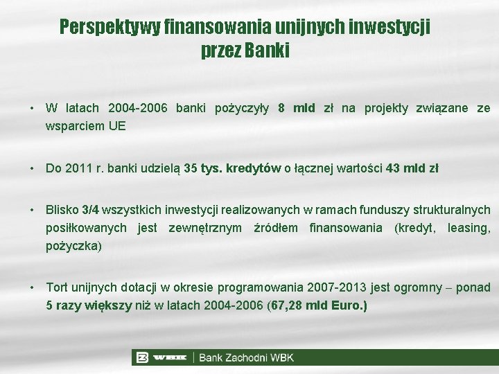 Perspektywy finansowania unijnych inwestycji przez Banki • W latach 2004 -2006 banki pożyczyły 8