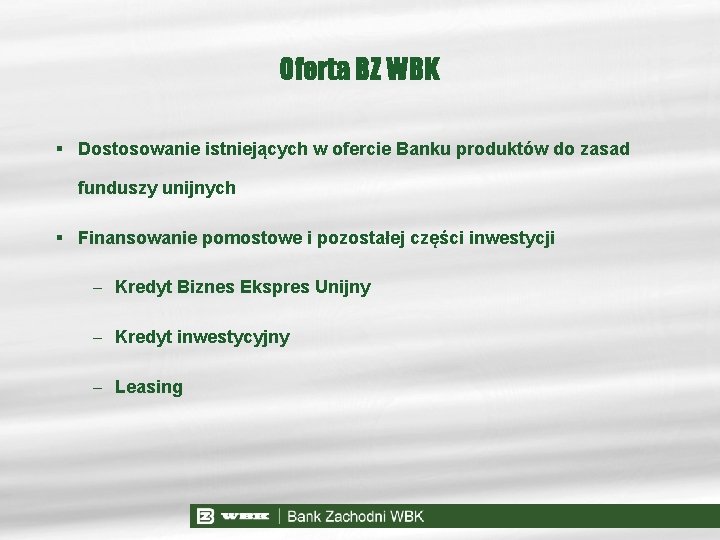 Oferta BZ WBK § Dostosowanie istniejących w ofercie Banku produktów do zasad funduszy unijnych