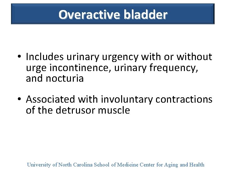 Overactive bladder • Includes urinary urgency with or without urge incontinence, urinary frequency, and