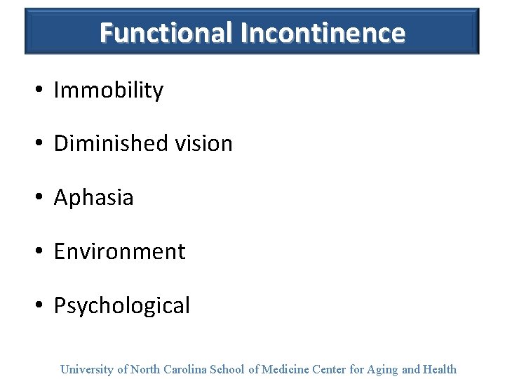 Functional Incontinence • Immobility • Diminished vision • Aphasia • Environment • Psychological University