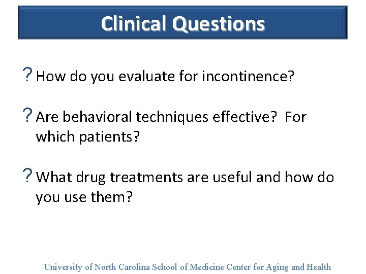 Clinical Questions ? How do you evaluate for incontinence? ? Are behavioral techniques effective?