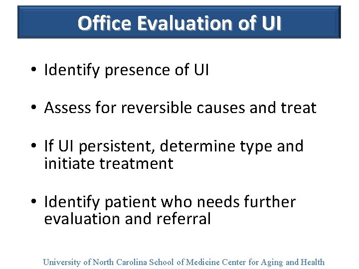 Office Evaluation of UI • Identify presence of UI • Assess for reversible causes