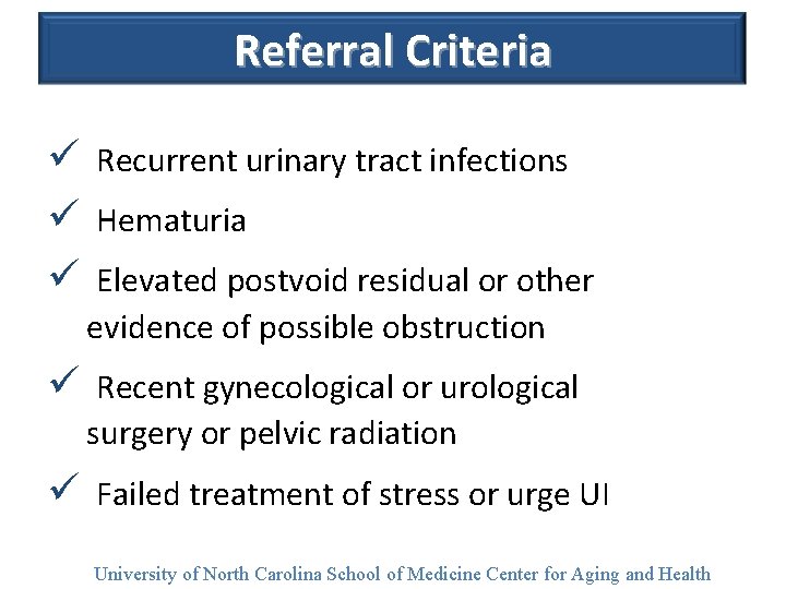 Referral Criteria ü Recurrent urinary tract infections ü Hematuria ü Elevated postvoid residual or