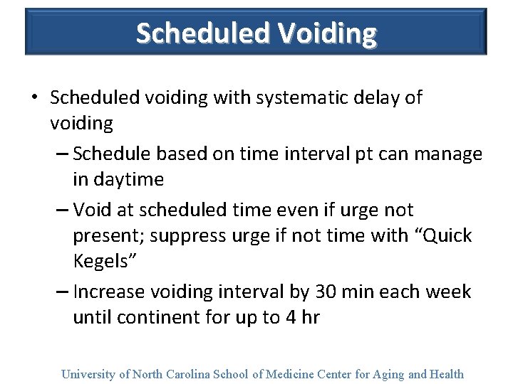 Scheduled Voiding • Scheduled voiding with systematic delay of voiding – Schedule based on