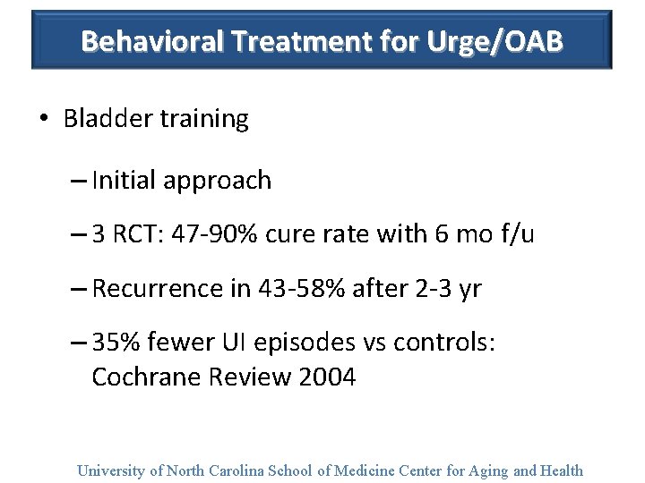 Behavioral Treatment for Urge/OAB • Bladder training – Initial approach – 3 RCT: 47