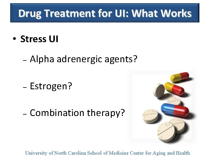 Drug Treatment for UI: What Works • Stress UI – Alpha adrenergic agents? –