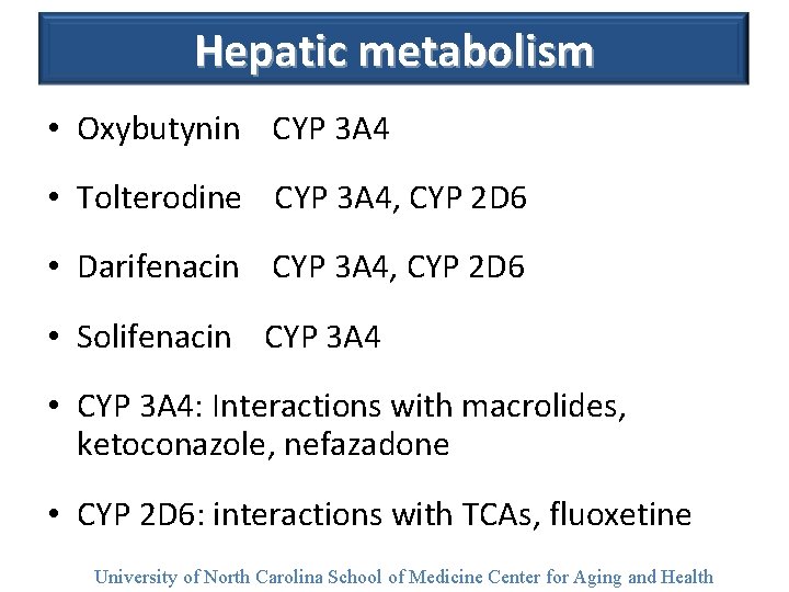 Hepatic metabolism • Oxybutynin CYP 3 A 4 • Tolterodine CYP 3 A 4,