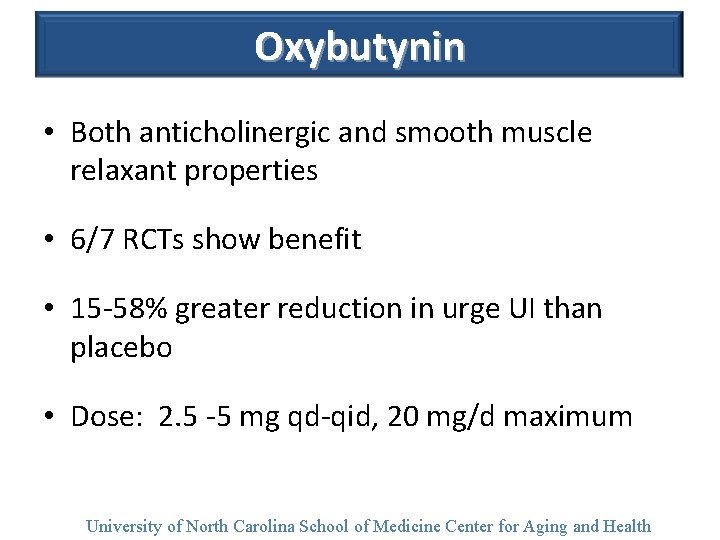 Oxybutynin • Both anticholinergic and smooth muscle relaxant properties • 6/7 RCTs show benefit