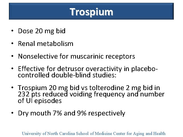 Trospium • Dose 20 mg bid • Renal metabolism • Nonselective for muscarinic receptors