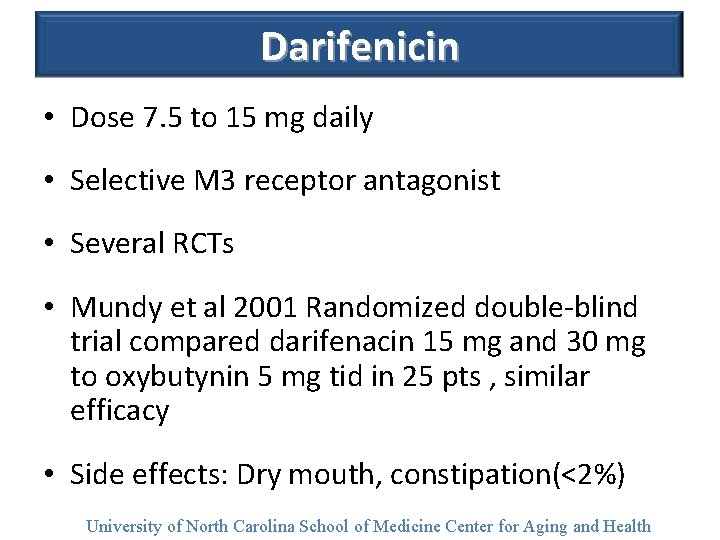 Darifenicin • Dose 7. 5 to 15 mg daily • Selective M 3 receptor