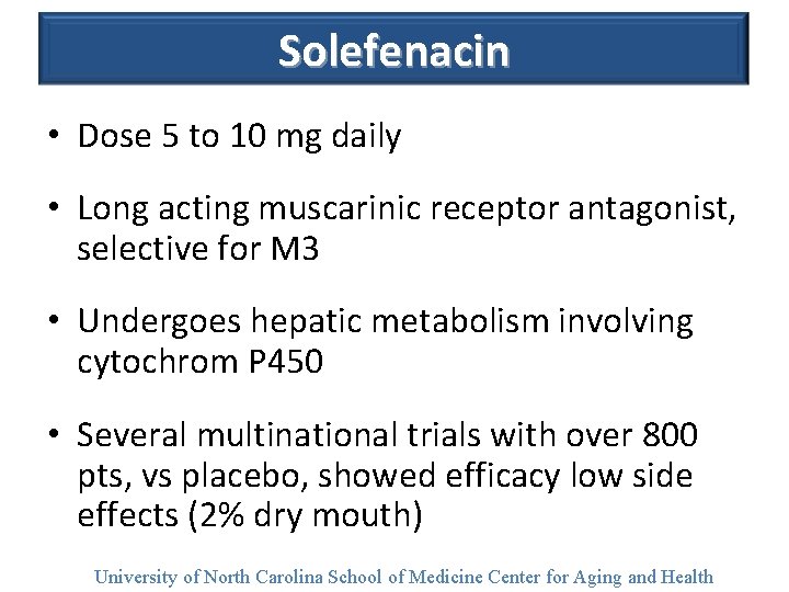 Solefenacin • Dose 5 to 10 mg daily • Long acting muscarinic receptor antagonist,