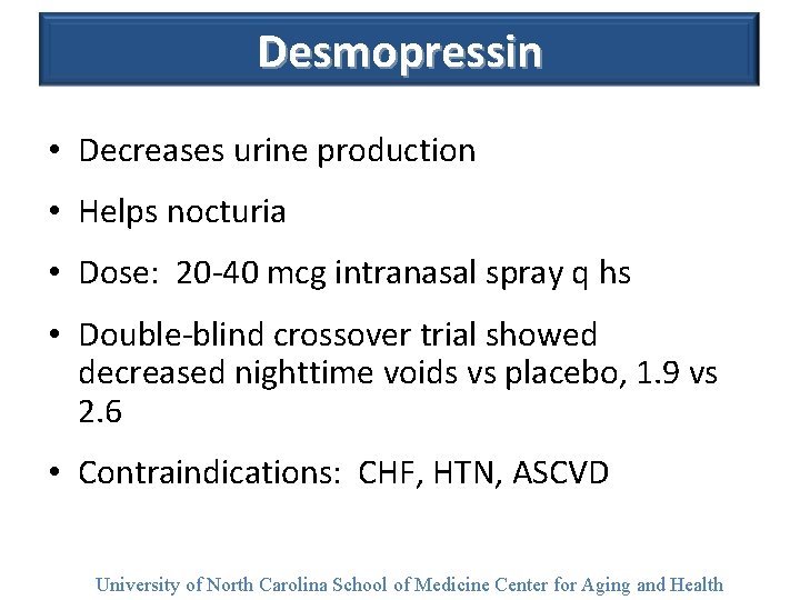 Desmopressin • Decreases urine production • Helps nocturia • Dose: 20 -40 mcg intranasal