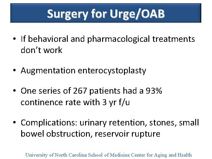 Surgery for Urge/OAB • If behavioral and pharmacological treatments don’t work • Augmentation enterocystoplasty