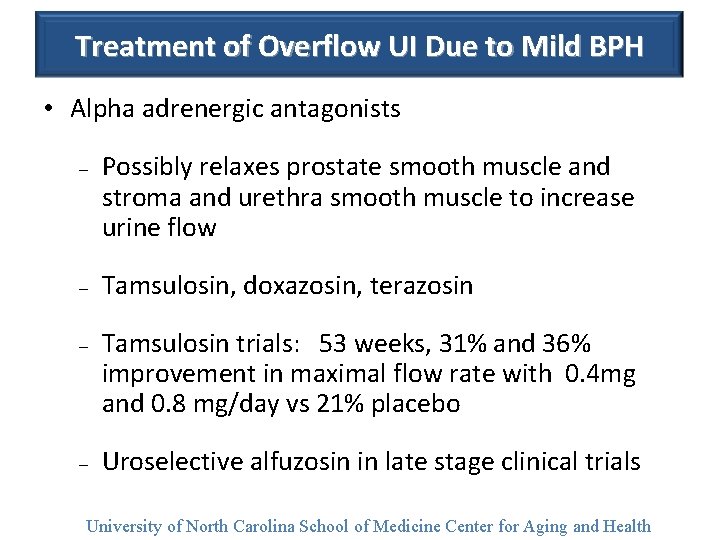 Treatment of Overflow UI Due to Mild BPH • Alpha adrenergic antagonists – –