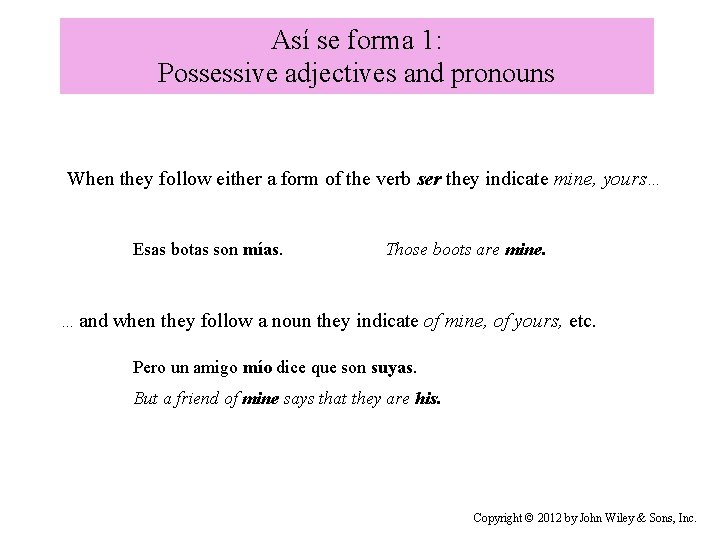 Así se forma 1: Possessive adjectives and pronouns When they follow either a form