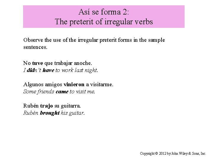 Así se forma 2: The preterit of irregular verbs Observe the use of the