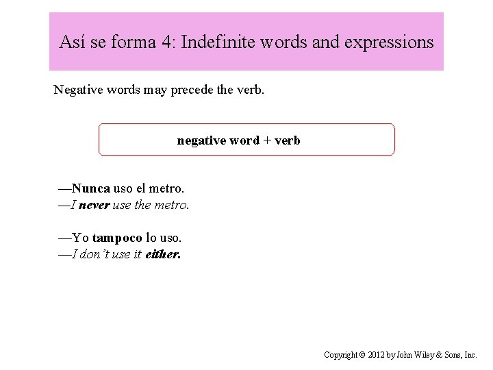 Así se forma 4: Indefinite words and expressions Negative words may precede the verb.