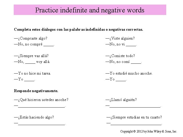 Practice indefinite and negative words Completa estos diálogos con las palabras indefinidas o negativas