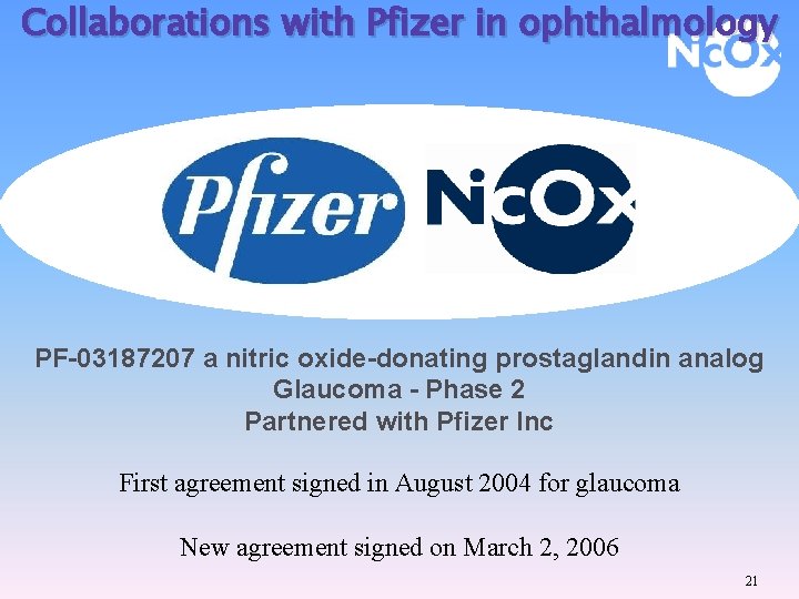 Collaborations with Pfizer in ophthalmology PF-03187207 a nitric oxide-donating prostaglandin analog Glaucoma - Phase