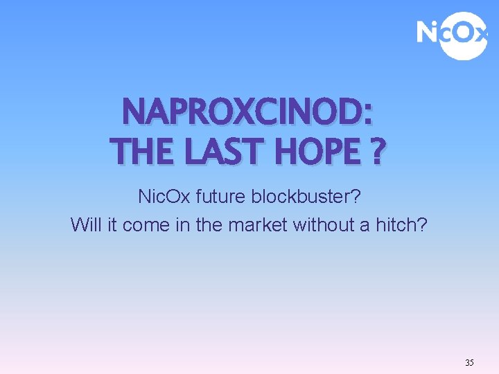 NAPROXCINOD: THE LAST HOPE ? Nic. Ox future blockbuster? Will it come in the