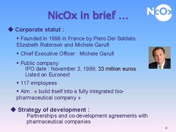 Nic. Ox in brief … Corporate statut : § Founded in 1996 in France