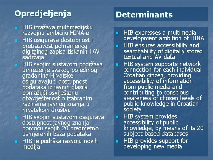 Opredjeljenja n n n HIB izražava multimedijsku razvojnu ambiciju HINA-e HIB osigurava dostupnost i