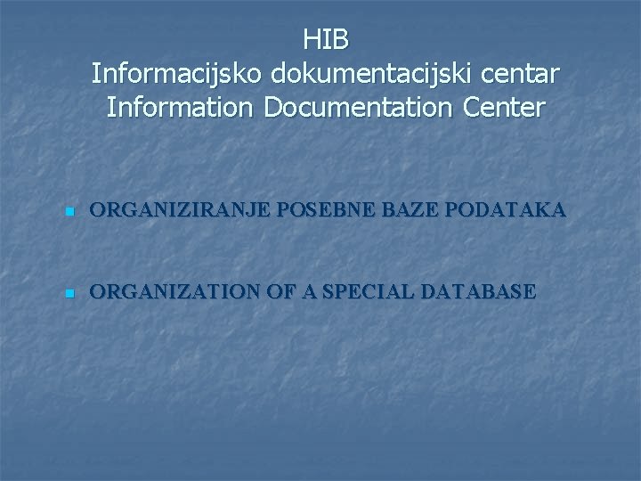 HIB Informacijsko dokumentacijski centar Information Documentation Center n ORGANIZIRANJE POSEBNE BAZE PODATAKA n ORGANIZATION