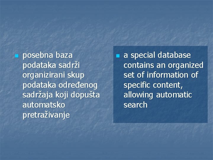 n posebna baza podataka sadrži organizirani skup podataka određenog sadržaja koji dopušta automatsko pretraživanje